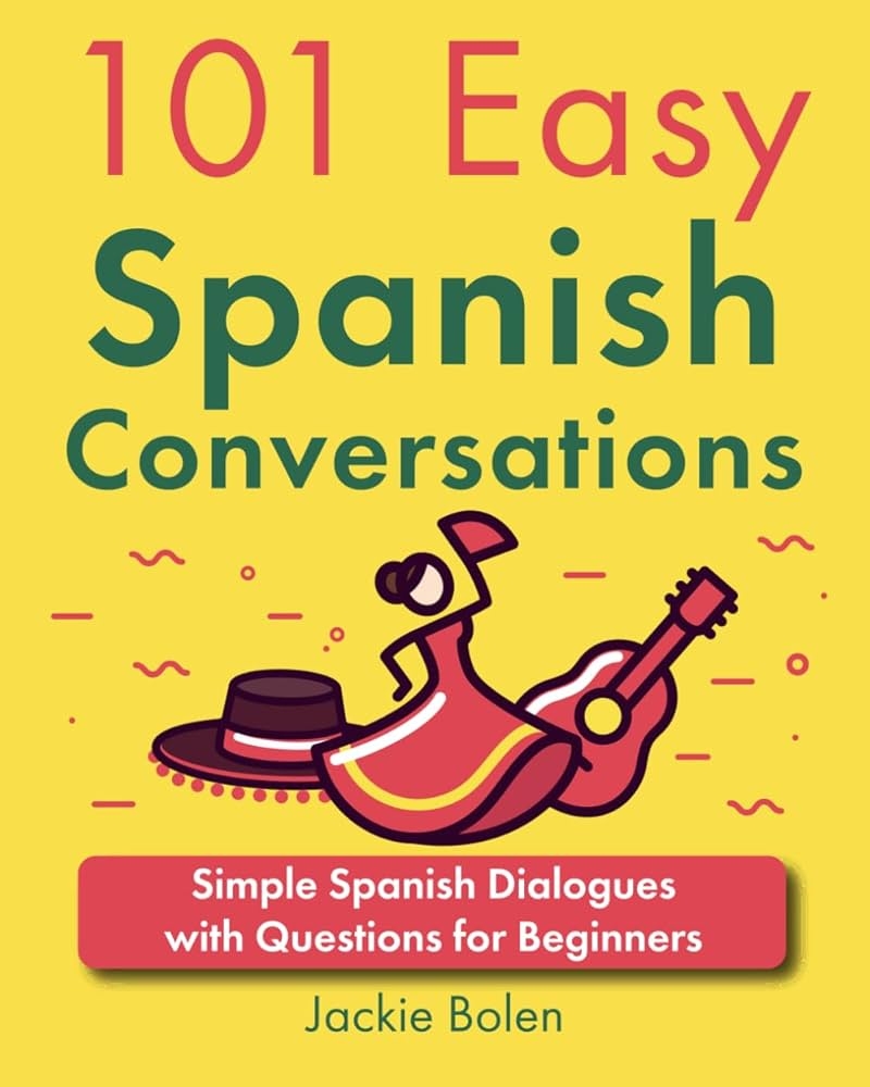 101 Easy Spanish Conversations Simple Spanish Dialogues With Questions For Beginners Learn Spanish With English Spanish Edition Bolen Jackie 9798320514963 Amazon Books