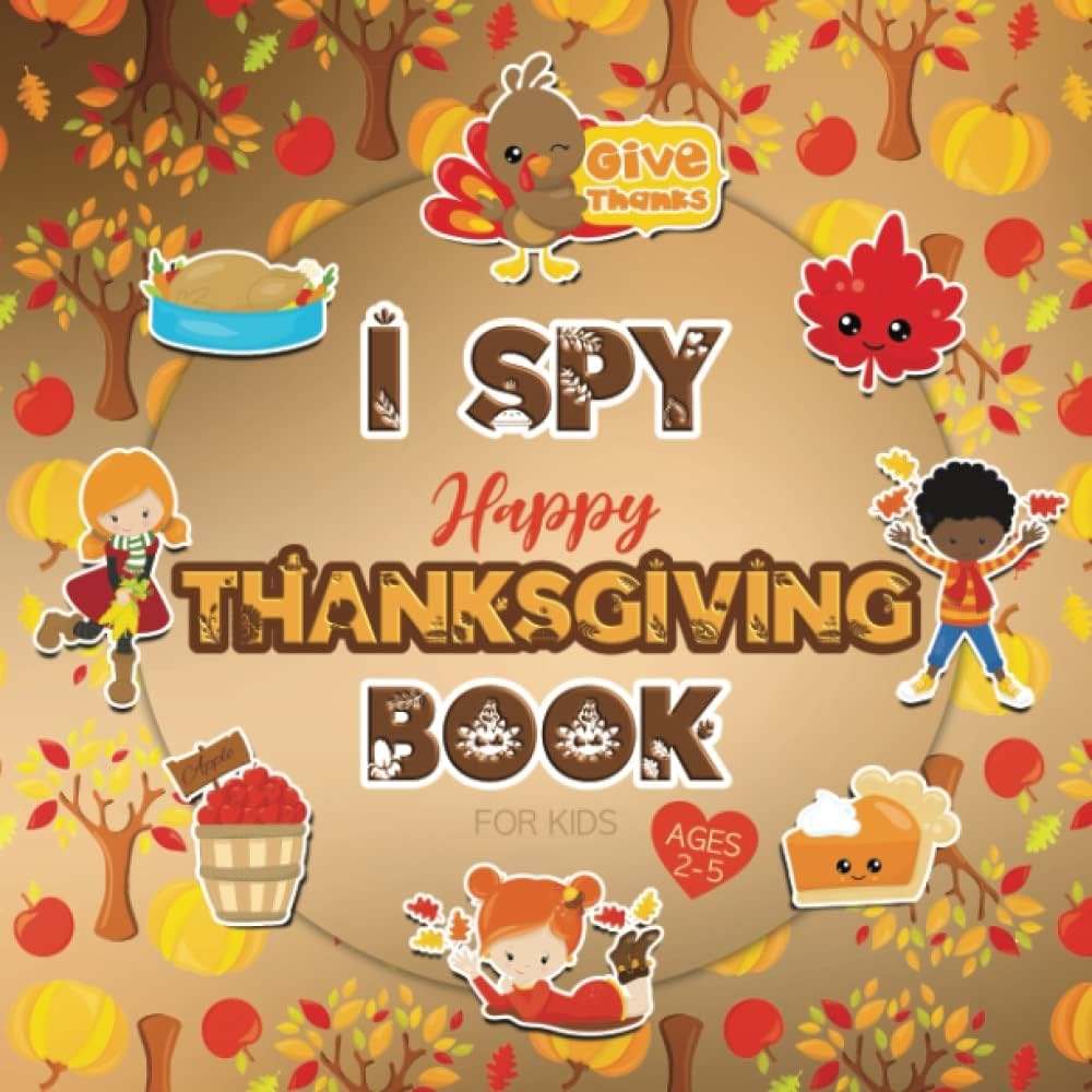 I Spy Happy Thanksgiving Book For Kids Ages 2 5 A Fun Autumn And Thanksgiving Dinner Guessing Game For Toddlers Laine Heather 9798753193964 Amazon Books